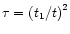 $\tau =
{(t_1/t)}^2$
