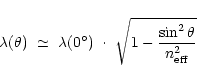 \begin{displaymath}
\lambda(\theta)\ \simeq \ \lambda(0^{\circ})\ \cdot \
\sqrt{1-{\sin^2\theta\over n_{\rm {eff}}^2}}
\end{displaymath}