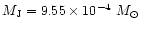 $M_{\rm J}=9.55\times 10^{-4}~ {M}_{\odot}$