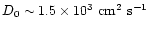$D_0 \sim 1.5\times 10^3~{\rm cm}^{2}~{\rm s}^{-1}$