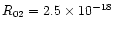 $R_{02}=2.5\times 10^{-18}$