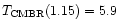 $T_{{\rm CMBR}}(1.15)=5.9$