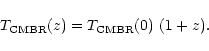\begin{displaymath}T_{{\rm CMBR}}(z) =
T_{{\rm CMBR}}(0)~(1+z).
\end{displaymath}