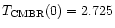 $T_{{\rm CMBR}}(0)=2.725$