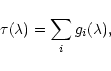 \begin{displaymath}\tau(\lambda) =
\sum_i g_i(\lambda),
\end{displaymath}