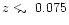 $z\mathrel{\raise0.35ex\hbox{$\scriptstyle <$ }\kern-0.6em
\lower0.40ex\hbox{{$\scriptstyle \sim$ }}}0.075$
