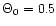 $\Theta _0=0.5$