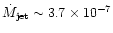 $\dot{M}_{\rm jet} \sim 3.7\times 10^{-7}$