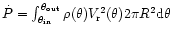 $\dot P=\int_{\theta_{\rm in}}^{\theta_{\rm out}}
{ \rho(\theta) V^2_{\rm r}(\theta) 2 \pi R^2 {\rm d}\theta}$