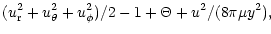 $\displaystyle (u_{\rm r}^2+u_\theta^2+u_\phi^2)/2-1 +\Theta
+ u^2/(8 \pi \mu y^2),$
