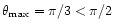 $\theta_{\rm max}=\pi/3<\pi/2$