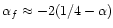 $\alpha_f\approx -2 (1/4-\alpha)$