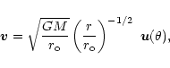 \begin{displaymath}%
{\vec v} = \sqrt{\frac{GM}{r_{\rm o}}} \left(\frac{r}{r_{\rm o}}\right)^{-1/2}
\ {\vec u}(\theta),
\end{displaymath}