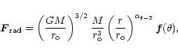 \begin{displaymath}%
\vec F_{\rm rad}=\left(\frac{GM}{r_{\rm o}}\right)^{3/2}
\f...
...\frac{r}{r_{\rm o}}\right)^{\alpha_{\rm f-2}} \vec f(\theta) ,
\end{displaymath}