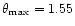 $\theta _{\rm max}=1.55$