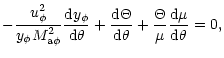$\displaystyle -{\frac {
{u^2_\phi}}{{y_\phi M^2_{\rm a\phi}}}}{\frac {{\rm d}y_...
...Theta}{\rm d\theta}}
+{\frac {\Theta}{\mu}}{\frac {\rm d\mu}{\rm d\theta}}
=0 ,$