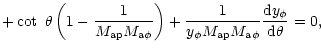 $\displaystyle +\cot~\theta
\left (1-{\frac {1}{M_{{\rm ap}}M_{{\rm a\phi}}}}\ri...
...hi}}M_{{\rm ap}}M_{{\rm a\phi}}}}
{\frac {{\rm d}y_{\phi}}{{\rm d}\theta}}
=0 ,$