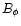 $B_\phi$
