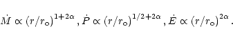 \begin{displaymath}%
\dot M\propto\left({r}/{r_{\rm o}}\right)^{1+2\alpha},
\dot...
...2\alpha},
\dot E\propto\left({r}/{r_{\rm o}}\right)^{2\alpha}.
\end{displaymath}