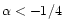 $\alpha<-1/4$