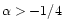 $\alpha>-1/4$