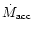 $\dot M_{\rm acc}$