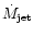 $\dot M_{\rm jet}$