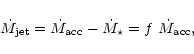 \begin{displaymath}%
\dot M_{\rm jet}=\dot M_{\rm acc}-\dot M_{\star} = f~\dot M_{\rm acc},
\end{displaymath}