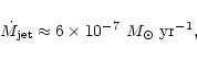 \begin{displaymath}%
\dot M_{\rm jet}\approx 6\times10^{-7}~M_\odot~{\rm yr}^{-1},
\end{displaymath}
