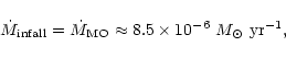 \begin{displaymath}%
\dot M_{\rm infall} = \dot M_{\rm MO} \approx 8.5\times10^{-6}~M_\odot~{\rm yr}^{-1},
\end{displaymath}