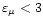 $\varepsilon_\mu < 3$
