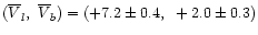 $(\overline{V}_l,~ \overline{V}_b)
=(+7.2\pm0.4,~+2.0\pm0.3)$