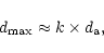 \begin{displaymath}%
d_{{\rm max}} \approx k\times d_{\rm a},
\end{displaymath}