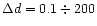 $\Delta d = 0.1\div200$