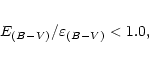 \begin{eqnarray*}E_{(B-V)}/\varepsilon_{(B-V)} < 1.0,
\end{eqnarray*}