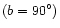 $(b=90^\circ)$
