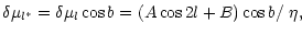 $\displaystyle \delta\mu_{l^*} = \delta\mu_l\cos b = (A\cos 2l+B)\cos b/~\eta,$