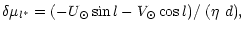 $\displaystyle \delta\mu_{l^*} =(-U_\odot\sin l-V_\odot\cos l)/~(\eta~d),$