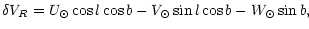 $\displaystyle \delta V_R = U_\odot\cos l\cos b-V_\odot\sin l\cos b-W_\odot\sin b,$