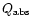 $Q_{\rm abs}$