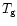 $T_{\rm g}$
