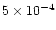 $5 \times 10^{-4}$