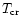 $T_{\rm cr}$