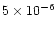 $5 \times 10^{-6}$