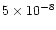 $5 \times 10^{-8}$