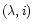 $(\lambda,i)$