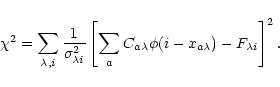 \begin{displaymath}\chi^2=\sum_{\lambda,i}\frac{1}{\sigma_{\lambda i}^2}
\left[\sum_{a}C_{a\lambda}\phi(i-x_{a\lambda})-F_{\lambda i}\right]^2.
\end{displaymath}