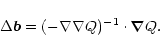 \begin{displaymath}\Delta\vec{b}=(-\nabla \nabla Q)^{-1}\cdot \vec{\nabla}Q.
\end{displaymath}
