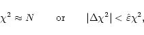 \begin{displaymath}\chi^2 \approx N\qquad{\rm or}\qquad \vert\Delta \chi^2\vert<\hat{\varepsilon}\chi^2,
\end{displaymath}