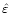 $\hat{\varepsilon}$
